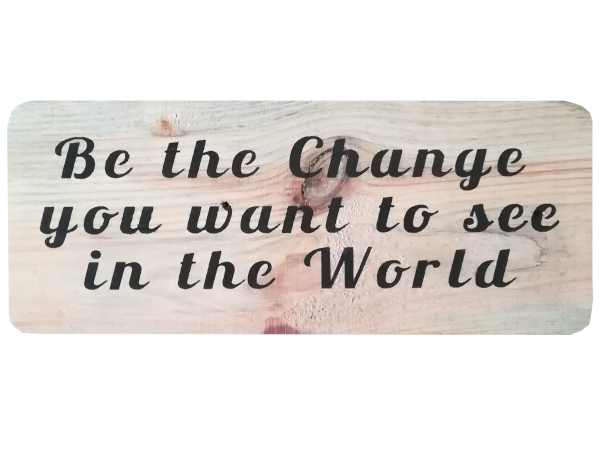 Be the change you want to see in the world - Wall Art: Stencilled Sign